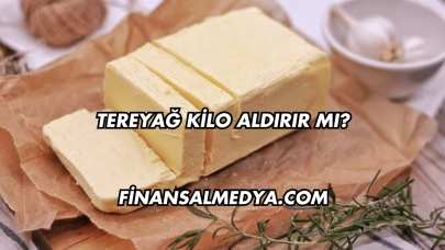 Tereyağ Kilo Aldırır mı?