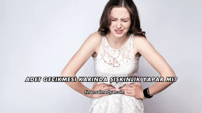 Adet Gecikmesi Karında Şişkinlik Yapar mı?