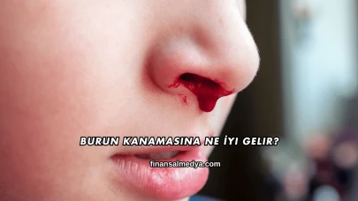 Burun Kanamasına Ne İyi Gelir?