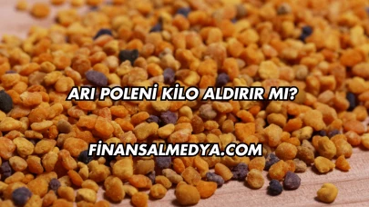 Arı Poleni Kilo Aldırır mı?
