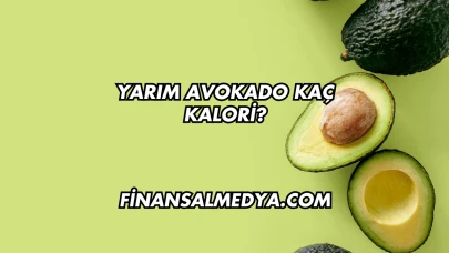 Yarım Avokado Kaç Kalori?