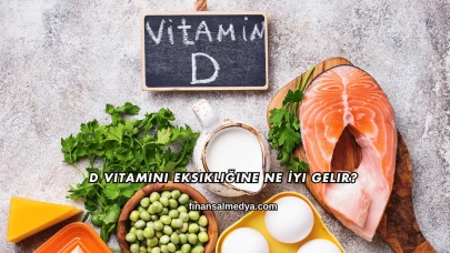 D Vitamini Eksikliğine Ne İyi Gelir?