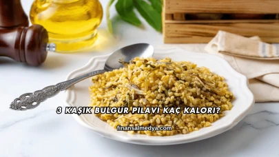 3 Kaşık Bulgur Pilavı Kaç Kalori?