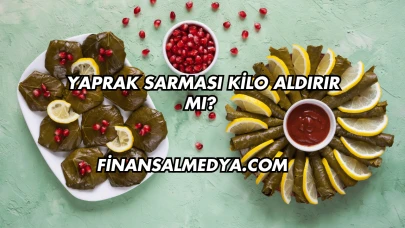 Yaprak Sarması Kilo Aldırır mı?