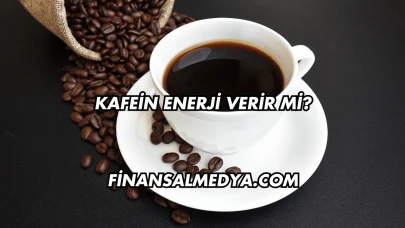 Kafein Enerji Verir mi?