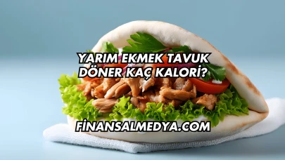 Yarım Ekmek Tavuk Döner Kaç Kalori?