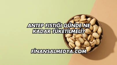 Antep Fıstığı Günde Ne Kadar Tüketilmeli?