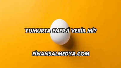Yumurta Enerji Verir mi?