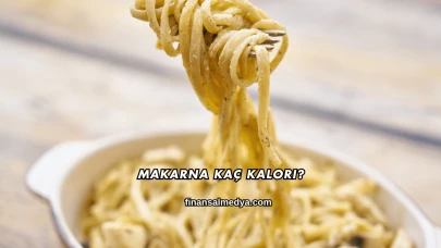 Makarna Kaç Kalori?
