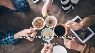 Kahve Metabolizmayı Hızlandırır mı?
