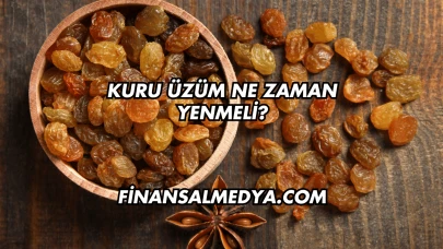 Kuru Üzüm Ne Zaman Yenmeli?
