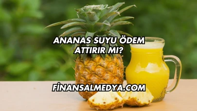 Ananas Suyu Ödem Attırır mı?