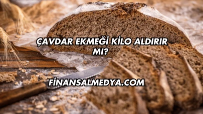 Çavdar Ekmeği Kilo Aldırır mı?