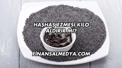 Haşhaş Ezmesi Kilo Aldırır mı?