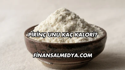 Pirinç Unu Kaç Kalori?