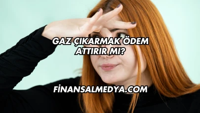 Gaz Çıkarmak Ödem Attırır mı?