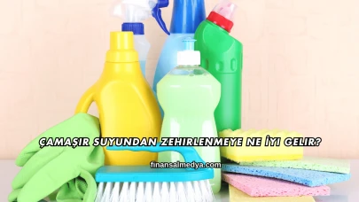 Çamaşır Suyundan Zehirlenmeye Ne İyi Gelir?