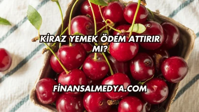 Kiraz Yemek Ödem Attırır mı?