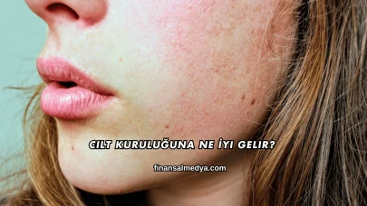 Cilt Kuruluğuna Ne İyi Gelir?