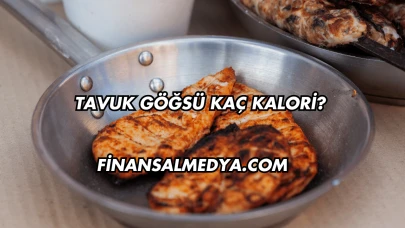 Tavuk Göğsü Kaç Kalori?