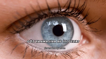Göz Yanmasına Ne İyi Gelir?