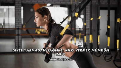 Diyet Yapmadan Sağlıklı Kilo Vermek Mümkün mü?