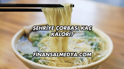 Şehriye Çorbası Kaç Kalori?