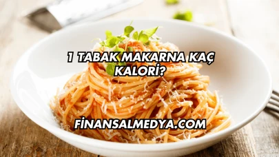 1 Tabak Makarna Kaç Kalori?