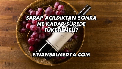 Şarap Açıldıktan Sonra Ne Kadar Sürede Tüketilmeli?