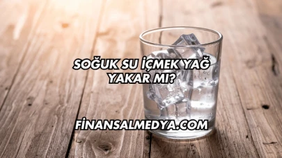 Soğuk Su İçmek Yağ Yakar mı?
