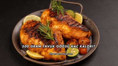 500 Gram Tavuk Göğsü Kaç Kalori?
