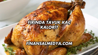 Fırında Tavuk Kaç Kalori?