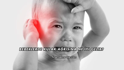 Bebeklerde Kulak Ağrısına Ne İyi Gelir?