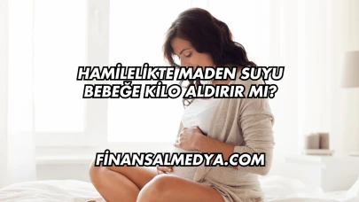Hamilelikte Maden Suyu Bebeğe Kilo Aldırır mı?
