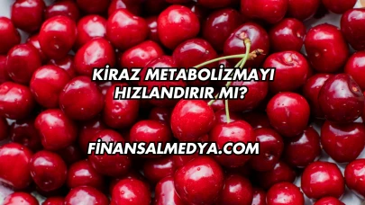 Kiraz Metabolizmayı Hızlandırır mı?