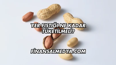 Yer Fıstığı Ne Kadar Tüketilmeli?
