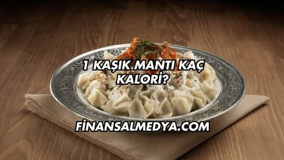 1 Kaşık Mantı Kaç Kalori?