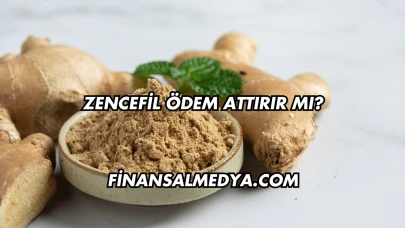 Zencefil Ödem Attırır mı?