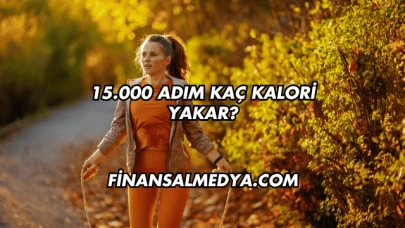 15.000 Adım Kaç Kalori Yakar?