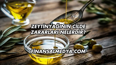 Zeytinyağının Cilde Zararları Nelerdir?