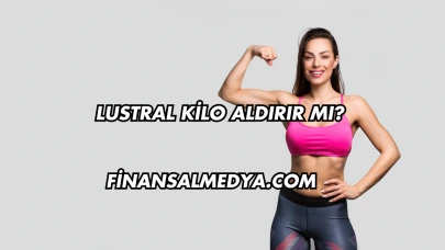 Lustral Kilo Aldırır mı?