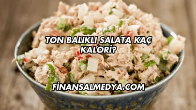 Ton Balıklı Salata Kaç Kalori?