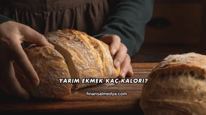 Yarım Ekmek Kaç Kalori?