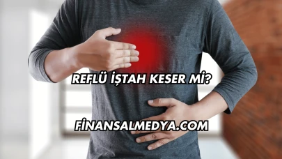 Reflü İştah Keser mi?