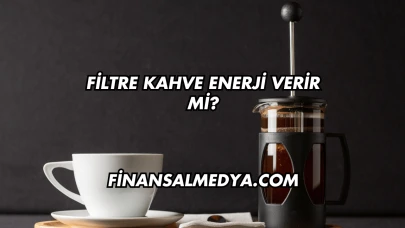 Filtre Kahve Enerji Verir mi?