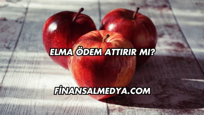 Elma Ödem Attırır mı?