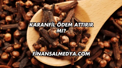 Karanfil Ödem Attırır mı?