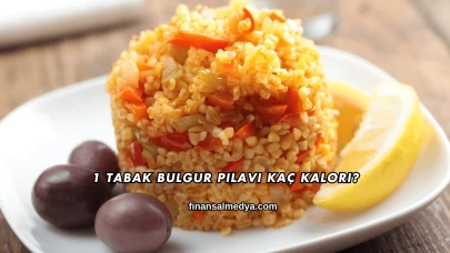 1 Tabak Bulgur Pilavı Kaç Kalori?