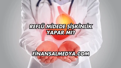 Reflü Midede Şişkinlik Yapar mı?