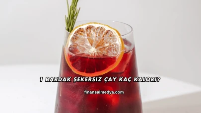 1 Bardak Şekersiz Çay Kaç Kalori?